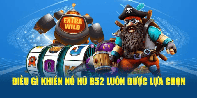 Tại sao Nổ hũ B52 lại nổi bật tại KONG88